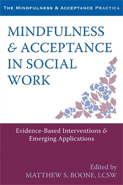 Mindfulness and Acceptance in Social Work, Matthew S Boone - Paperback - 9781608828906