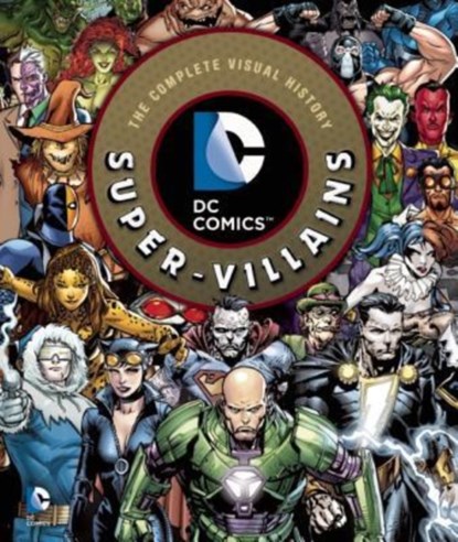 DC Comics: Super-Villains: The Complete Visual History, Daniel Wallace - Gebonden - 9781608874101
