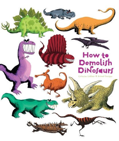 How to Demolish Dinosaurs, Catherine Leblanc - Paperback - 9781608874132