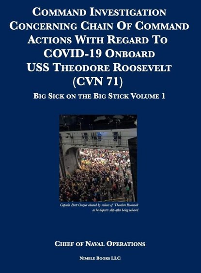 Command Investigation Concerning Chain Of Command Actions With Regard To COVID-19 Onboard USS Theodore Roosevelt (CVN 71), Chief of Naval Operations - Gebonden - 9781608881314