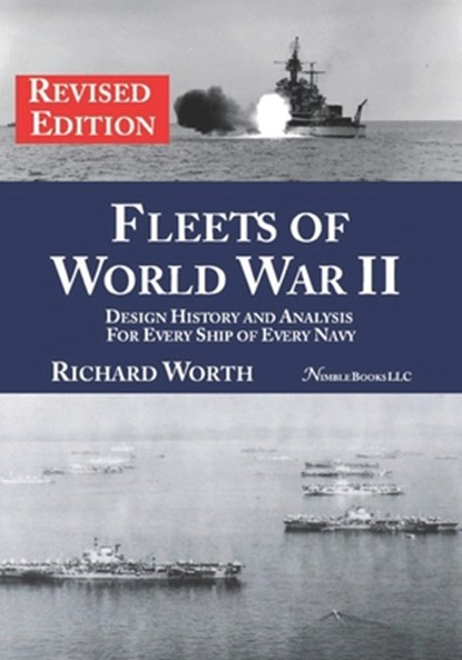 Fleets of World War II (revised edition): Design History and Analysis for Every Ship of Every Navy, Richard Worth - Paperback - 9781608882250