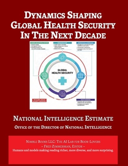 Dynamics Shaping Global Health Security in The Next Decade: National Intelligence Estimate, Director of National Intelligence - Paperback - 9781608882540