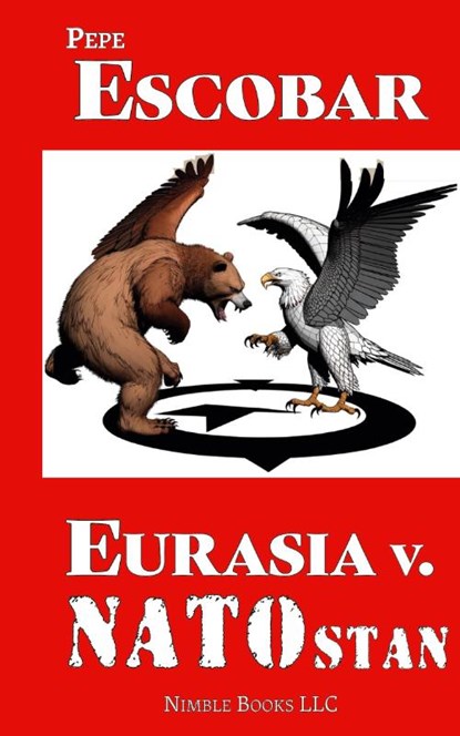 Eurasia v. NATOstan, Pepe Escobar - Gebonden - 9781608882939