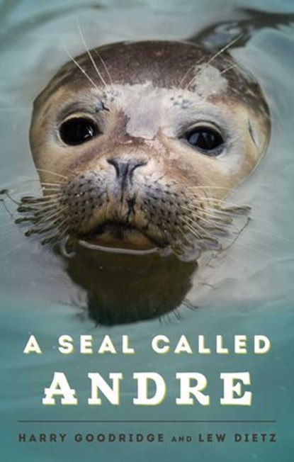 A Seal Called Andre, Harry Goodridge ; Lew Dietz - Ebook - 9781608932696