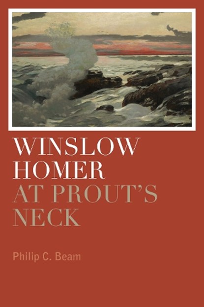 Winslow Homer at Prout's Neck, Philip C. Beam - Paperback - 9781608933488