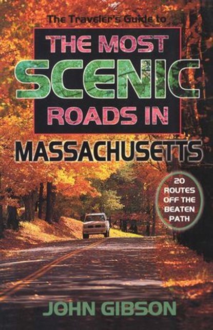 The Traveler's Guide to the Most Scenic Roads in Massachusetts, John Gibson - Ebook - 9781608934331