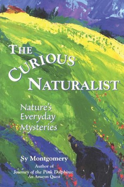 The Curious Naturalist, Sy Montgomery - Ebook - 9781608934348