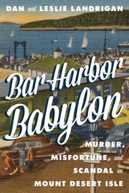 Bar Harbor Babylon, Dan Landrigan ; Leslie Landrigan - Ebook - 9781608939022