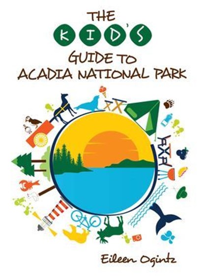 The Kid's Guide to Acadia National Park, Eileen Ogintz - Ebook - 9781608939855