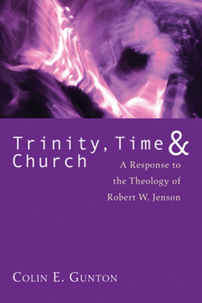 Trinity, Time, and Church, Colin E. Gunton - Paperback - 9781608994878