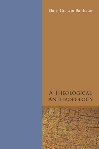 Balthasar, H: Theological Anthropology, Hans Urs Von Balthasar - Paperback - 9781608995295