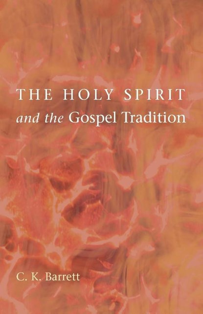 The Holy Spirit and the Gospel Tradition, C K Barrett - Paperback - 9781608997275
