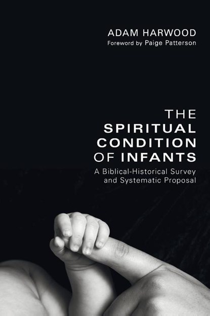 The Spiritual Condition of Infants, Adam Harwood - Paperback - 9781608998449