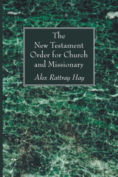 The New Testament Order for Church and Missionary, Alex Rattray Hay - Paperback - 9781608999347