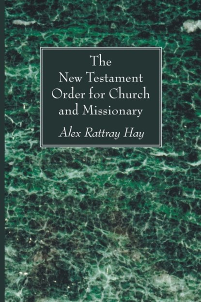 The New Testament Order for Church and Missionary, Alex Rattray Hay - Paperback - 9781608999347