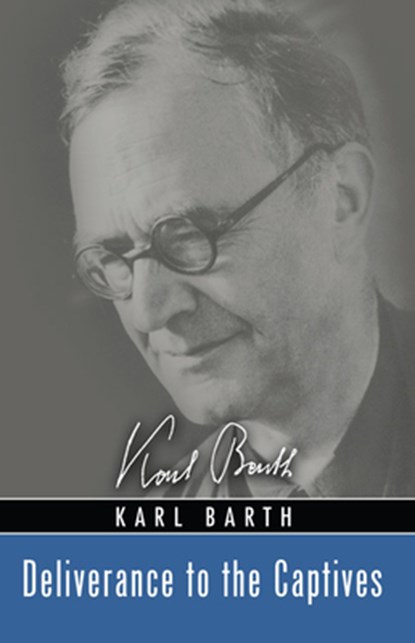 Barth, K: Deliverance to the Captives, Karl Barth - Paperback - 9781608999521