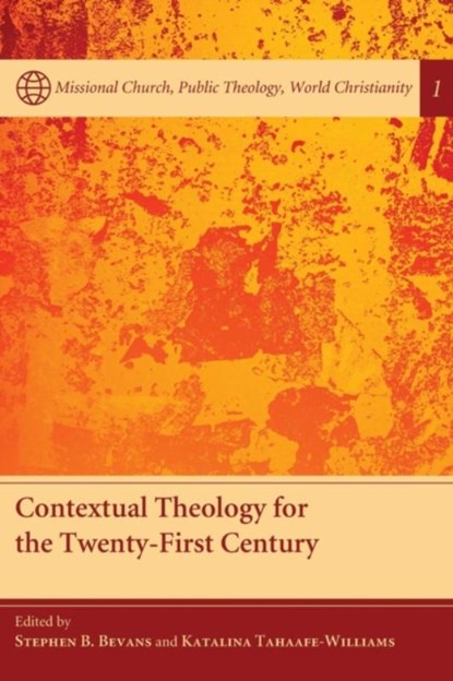 Contextual Theology for the Twenty-First Century, Stephen B Bevans ; Katalina Tahaafe-Williams - Paperback - 9781608999606