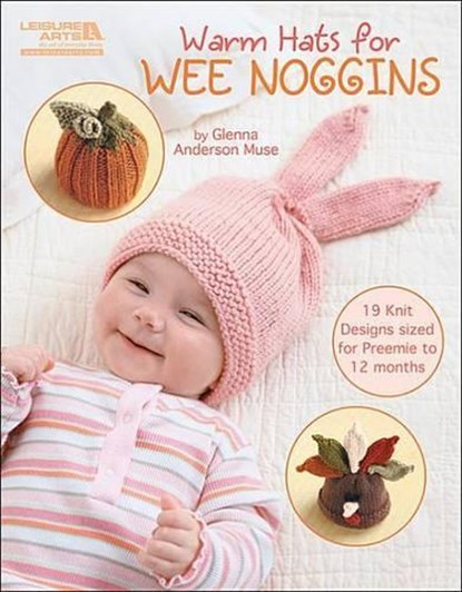 Warm Hats for Wee Noggins: 19 Knit Designs Sized for Preemie to 12 Months, Glenna Anderson Muse - Paperback - 9781609002152