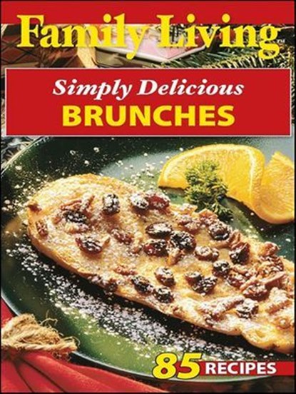 Family Living Simply Delicious Brunches, Family Living - Ebook - 9781609006433