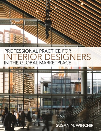 Professional Practice for Interior Designers in the Global Marketplace, SUSAN (PROFESSOR EMERITA,  Illinois State University, USA) Winchip - Paperback - 9781609011383