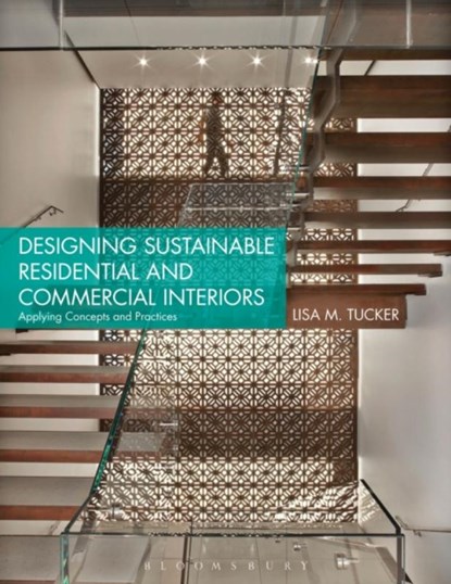 Designing Sustainable Residential and Commercial Interiors, Lisa M. (Virginia Polytechnic Institute and State University Tucker - Paperback - 9781609014797
