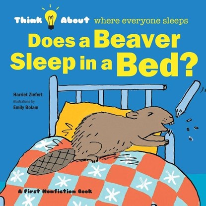 Does a Beaver Sleep in a Bed?, Harriet Ziefert - Paperback - 9781609057060