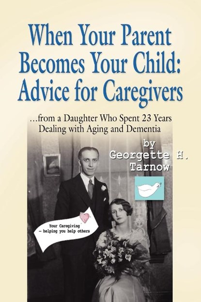 When Your Parent Becomes Your Child, Georgette H. Tarnow - Paperback - 9781609107413
