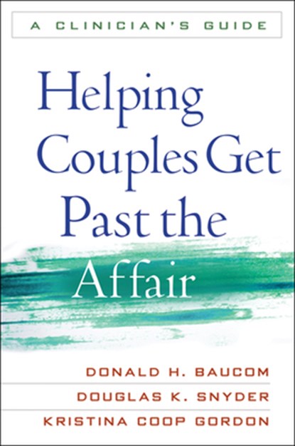 Helping Couples Get Past the Affair, Donald H. Baucom ; Douglas K. (Texas A&M University Snyder ; Kristina Coop (University of Tennessee–Knoxville Gordon - Paperback - 9781609182397