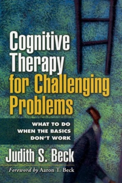 Cognitive Therapy for Challenging Problems, Judith S. Beck - Paperback - 9781609189907