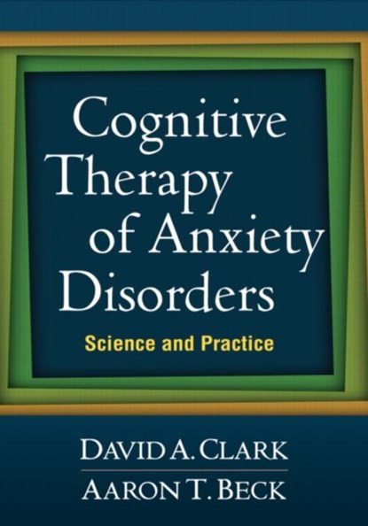 Cognitive Therapy of Anxiety Disorders, David A. (University of New Brunswick (Emeritus) Clark ; Aaron T. Beck - Paperback - 9781609189921