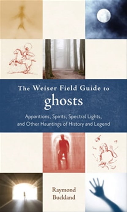 The Weiser Field Guide to Ghosts, Raymond Buckland - Ebook - 9781609250843