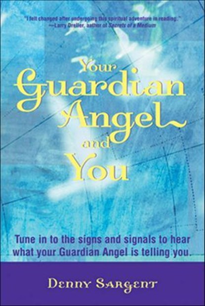 Your Guardian Angel and You, Denny Sargent - Ebook - 9781609251703