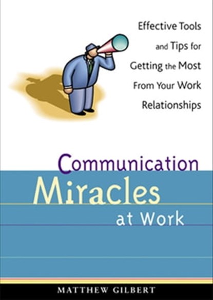 Communication Miracles at Work, Matthew Gilbert - Ebook - 9781609252441