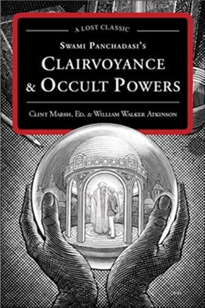 Swami Panchadasi's Clairvoyance & Occult Powers, William Walker Atkinson - Ebook - 9781609253608