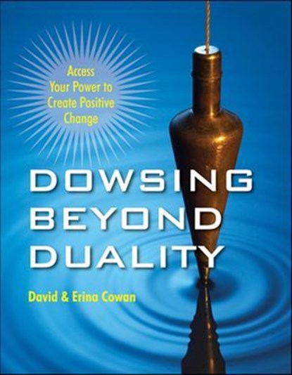 Dowsing Beyond Duality, David Cowan ; Erina Cowan - Ebook - 9781609255442