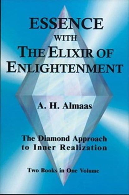 Essence with the Elixir of Enlightenment, A. H. Almaas - Ebook - 9781609255626