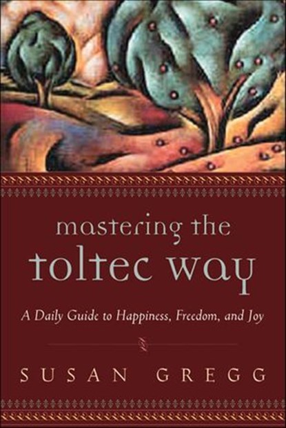 Mastering the Toltec Way, Susan Gregg - Ebook - 9781609257736