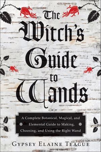 The Witch's Guide to Wands, Gypsey Elaine Teague - Ebook - 9781609259679