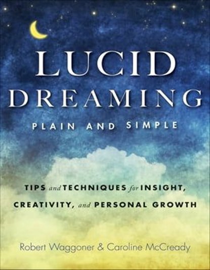 Lucid Dreaming, Plain and Simple, Robert Waggoner ; Caroline McCready - Ebook - 9781609259686