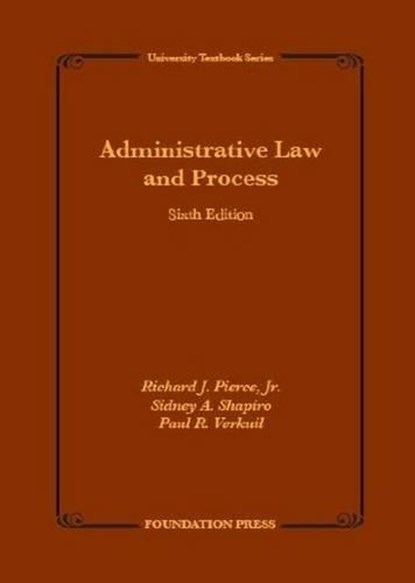 Administrative Law and Process, PIERCE,  Richard J., Jr. ; Shapiro, Sidney A. ; Verkuil, Paul R. - Paperback - 9781609303099