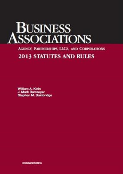 Klein, Ramseyer, and Bainbridge's Business Associations Agency, Partnerships, Llcs, and Corporations 2013 Statutes and Rules, William A. Klein - Paperback - 9781609303686