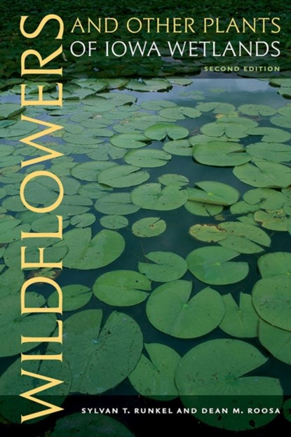 Wildflowers and Other Plants of Iowa Wetlands, Sylvan Runkel ; Dean Roosa - Paperback - 9781609382858