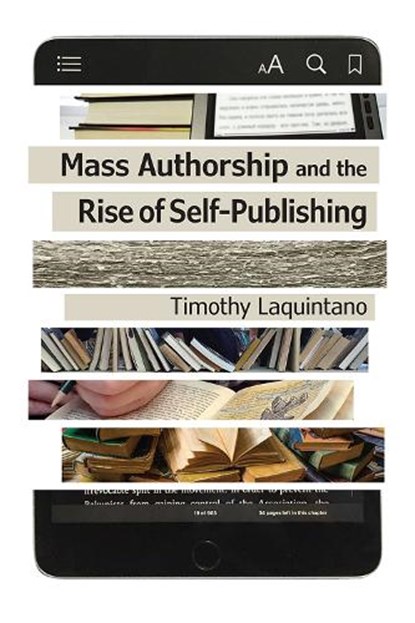 Mass Authorship and the Rise of Self-Publishing, Timothy Laquintano ; Matthew P. Brown - Paperback - 9781609384456