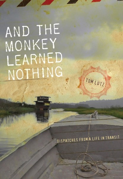 And the Monkey Learned Nothing, Tom Lutz - Paperback - 9781609384494