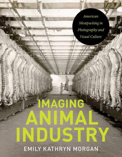 Imaging Animal Industry, Emily Kathyrn Morgan - Paperback - 9781609389635