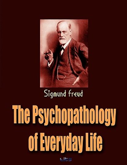 The Psychopathology of Everyday Life, Sigmund Freud - Paperback - 9781609420192