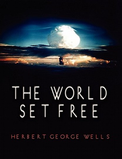 The World Set Free, WELLS,  Herbert George - Paperback - 9781609420697