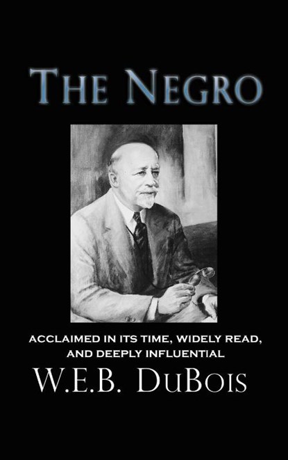 The Negro, W E B DuBois - Gebonden - 9781609425098