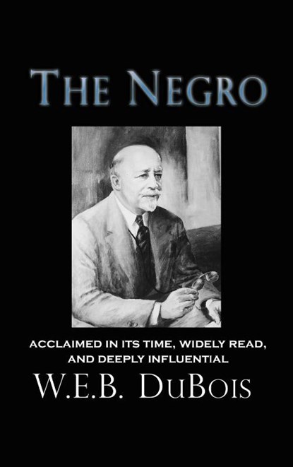 The Negro, W E B DuBois - Gebonden - 9781609425098