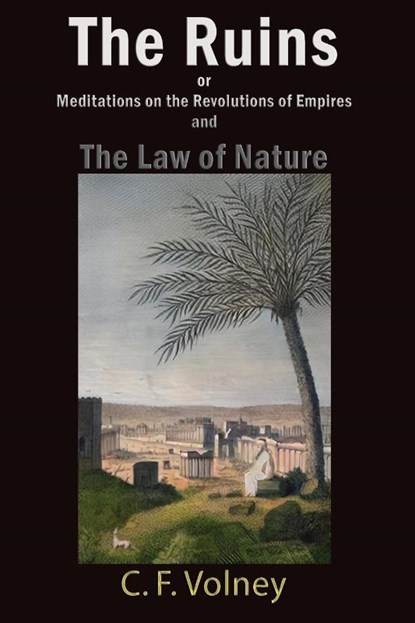 The Ruins or Meditations on the Revolutions of Empires and The Law of Nature, Volney - Paperback - 9781609425845